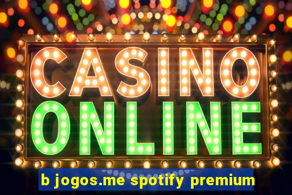 b jogos.me spotify premium